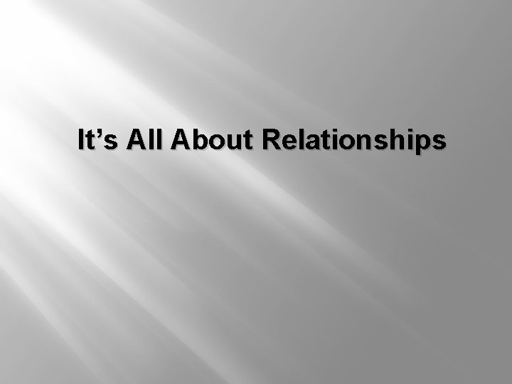 It’s All About Relationships 