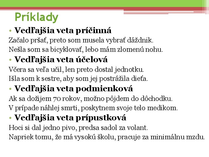 Príklady • Vedľajšia veta príčinná Začalo pršať, preto som musela vybrať dáždnik. Nešla som