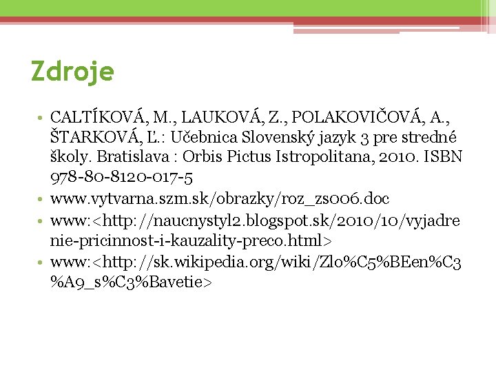 Zdroje • CALTÍKOVÁ, M. , LAUKOVÁ, Z. , POLAKOVIČOVÁ, A. , ŠTARKOVÁ, Ľ. :