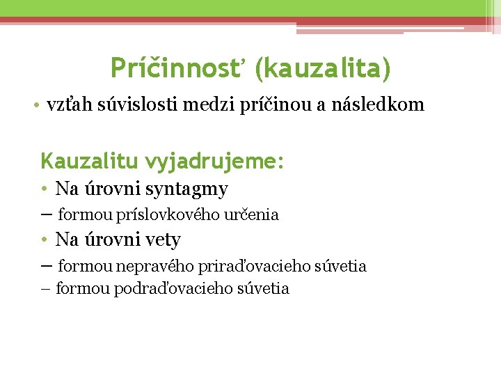 Príčinnosť (kauzalita) • vzťah súvislosti medzi príčinou a následkom Kauzalitu vyjadrujeme: • Na úrovni