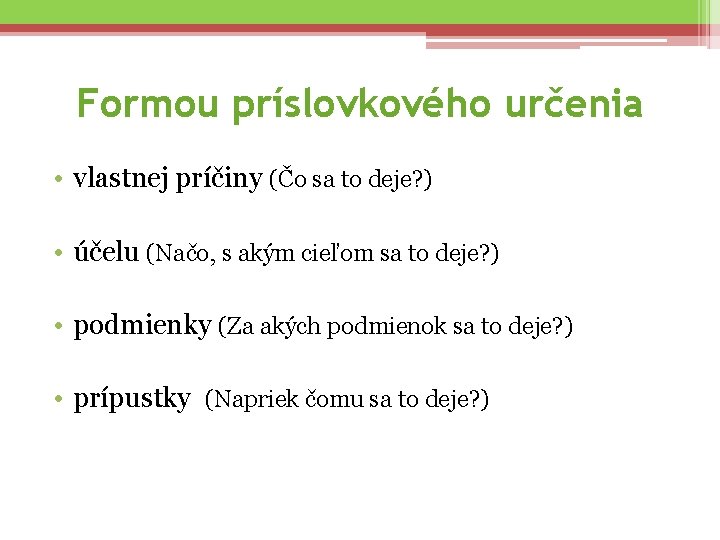 Formou príslovkového určenia • vlastnej príčiny (Čo sa to deje? ) • účelu (Načo,