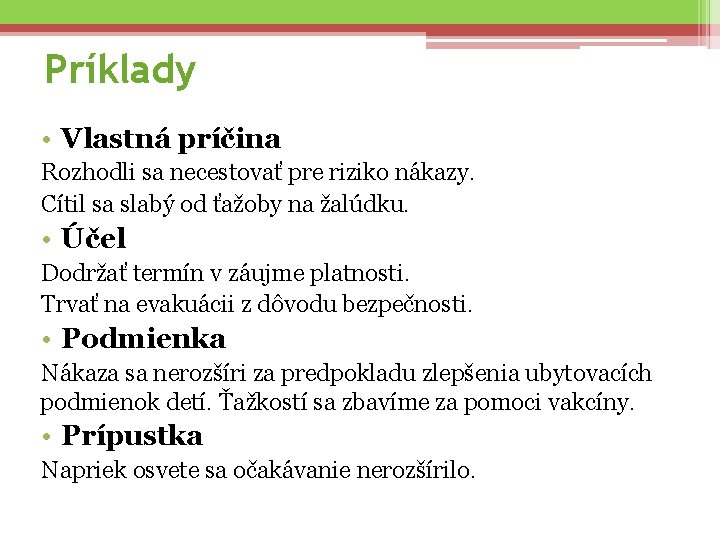 Príklady • Vlastná príčina Rozhodli sa necestovať pre riziko nákazy. Cítil sa slabý od