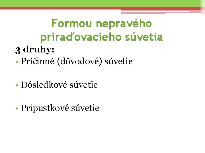 Formou nepravého priraďovacieho súvetia 3 druhy: • Príčinné (dôvodové) súvetie • Dôsledkové súvetie •