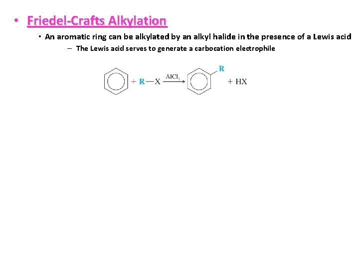  • Friedel-Crafts Alkylation • An aromatic ring can be alkylated by an alkyl