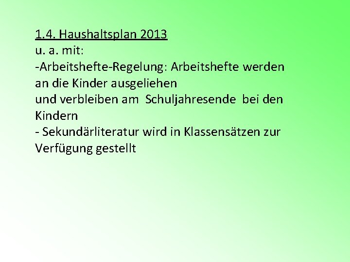 1. 4. Haushaltsplan 2013 u. a. mit: -Arbeitshefte-Regelung: Arbeitshefte werden an die Kinder ausgeliehen