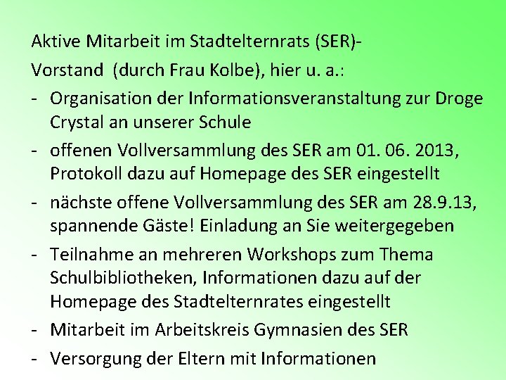 Aktive Mitarbeit im Stadtelternrats (SER)Vorstand (durch Frau Kolbe), hier u. a. : - Organisation