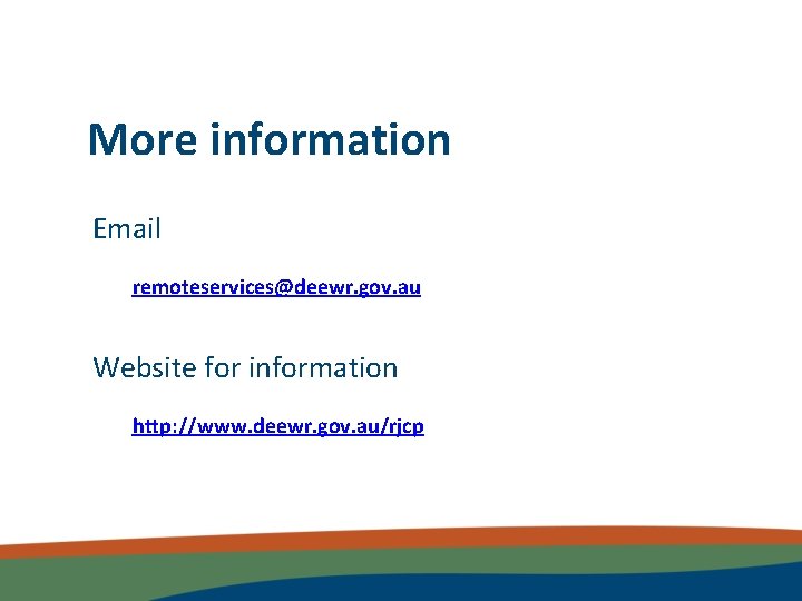 More information Email remoteservices@deewr. gov. au Website for information http: //www. deewr. gov. au/rjcp