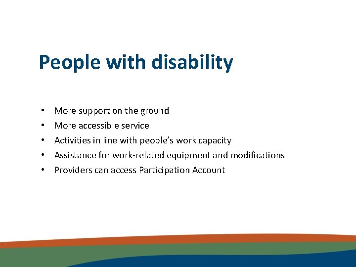 People with disability • • • More support on the ground More accessible service
