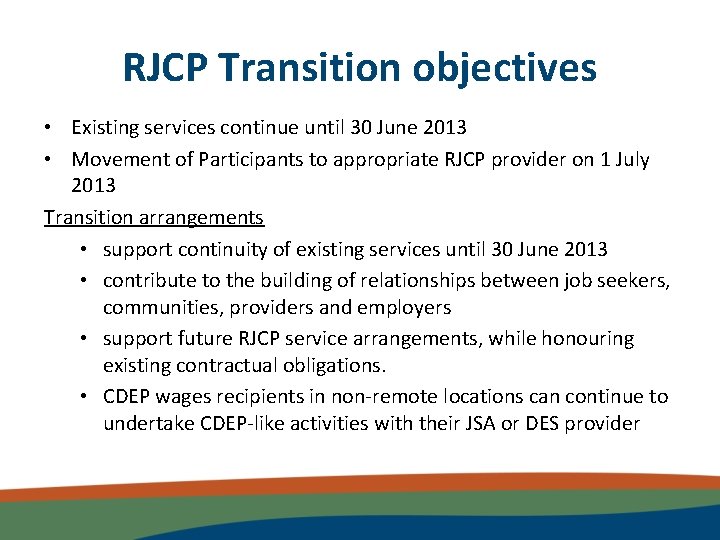 RJCP Transition objectives • Existing services continue until 30 June 2013 • Movement of