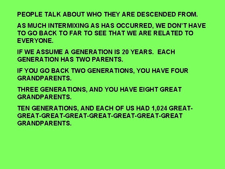 PEOPLE TALK ABOUT WHO THEY ARE DESCENDED FROM. AS MUCH INTERMIXING AS HAS OCCURRED,