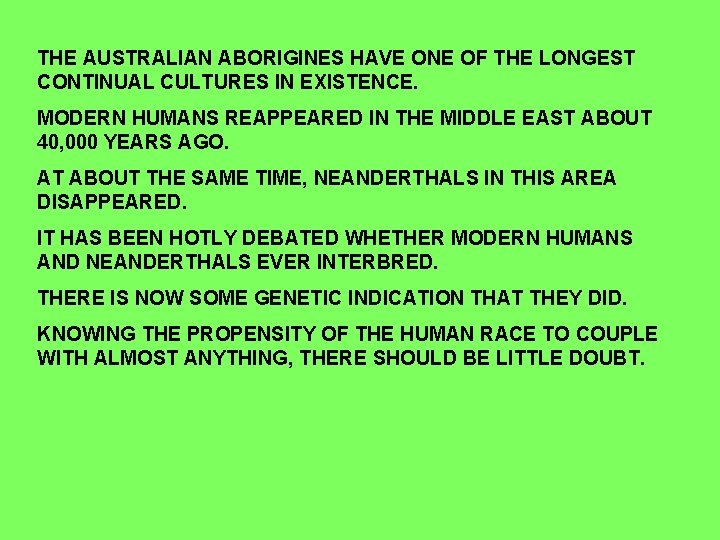 THE AUSTRALIAN ABORIGINES HAVE ONE OF THE LONGEST CONTINUAL CULTURES IN EXISTENCE. MODERN HUMANS