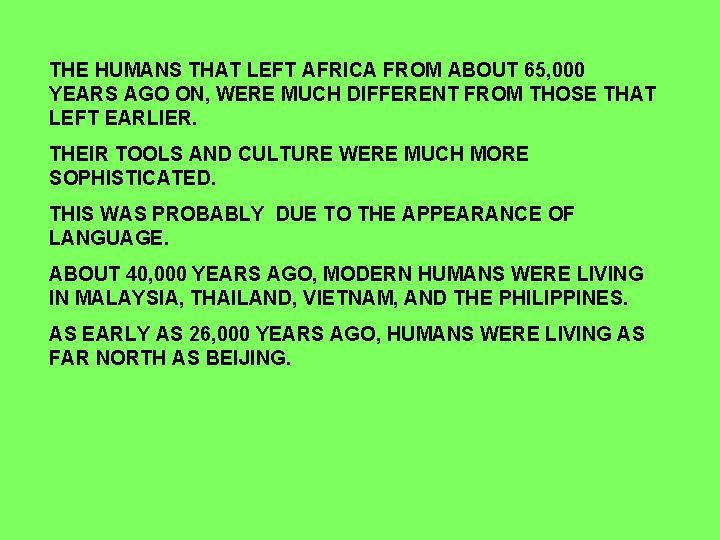 THE HUMANS THAT LEFT AFRICA FROM ABOUT 65, 000 YEARS AGO ON, WERE MUCH