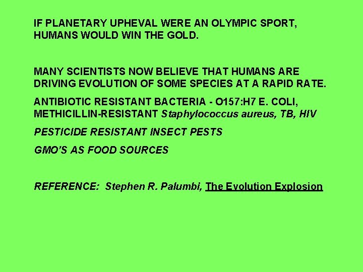 IF PLANETARY UPHEVAL WERE AN OLYMPIC SPORT, HUMANS WOULD WIN THE GOLD. MANY SCIENTISTS