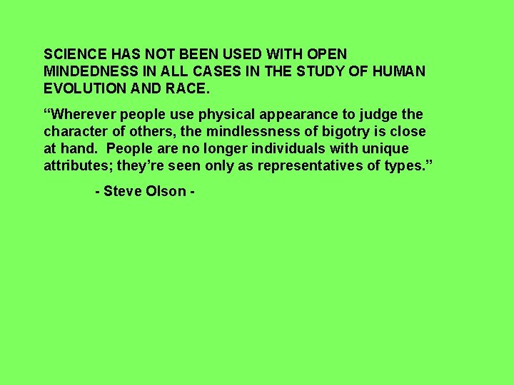 SCIENCE HAS NOT BEEN USED WITH OPEN MINDEDNESS IN ALL CASES IN THE STUDY