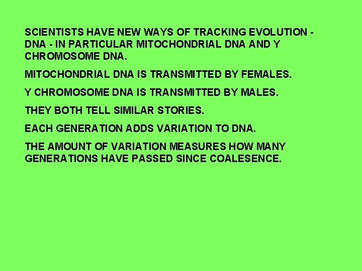 SCIENTISTS HAVE NEW WAYS OF TRACKING EVOLUTION DNA - IN PARTICULAR MITOCHONDRIAL DNA AND