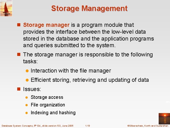 Storage Management n Storage manager is a program module that provides the interface between