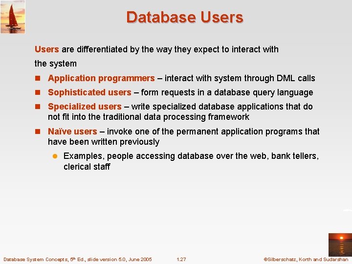 Database Users are differentiated by the way they expect to interact with the system