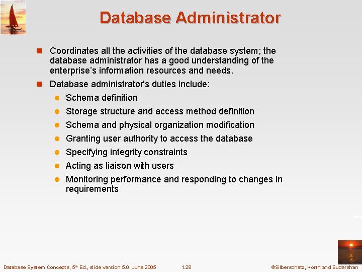 Database Administrator n Coordinates all the activities of the database system; the database administrator