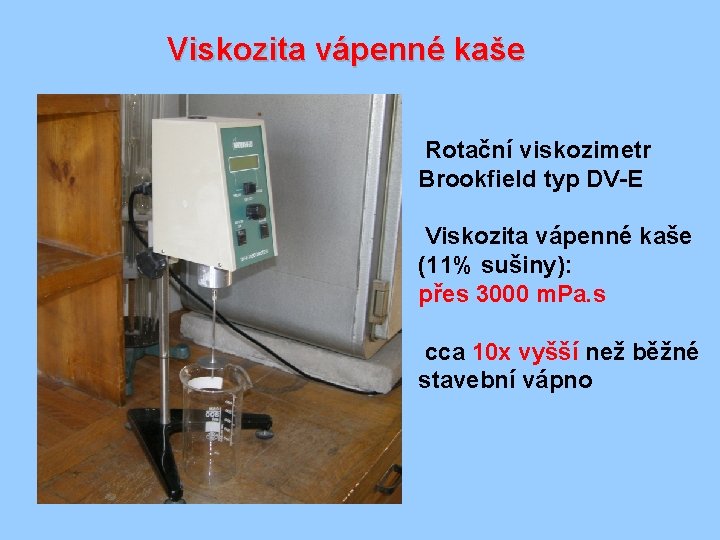 Viskozita vápenné kaše Rotační viskozimetr Brookfield typ DV-E Viskozita vápenné kaše (11% sušiny): přes