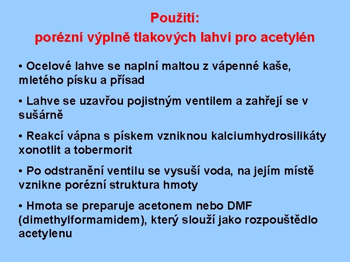 Použití: porézní výplně tlakových lahví pro acetylén • Ocelové lahve se naplní maltou z