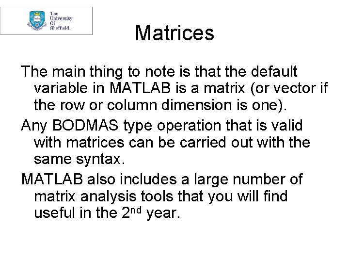 Matrices The main thing to note is that the default variable in MATLAB is