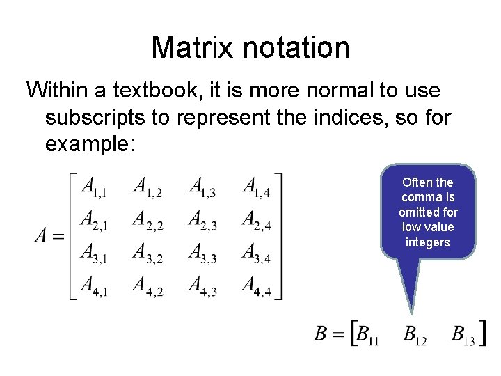 Matrix notation Within a textbook, it is more normal to use subscripts to represent
