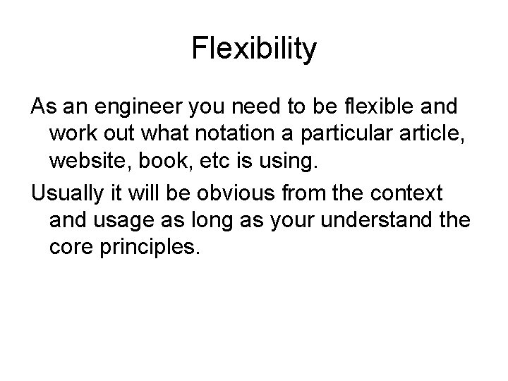 Flexibility As an engineer you need to be flexible and work out what notation