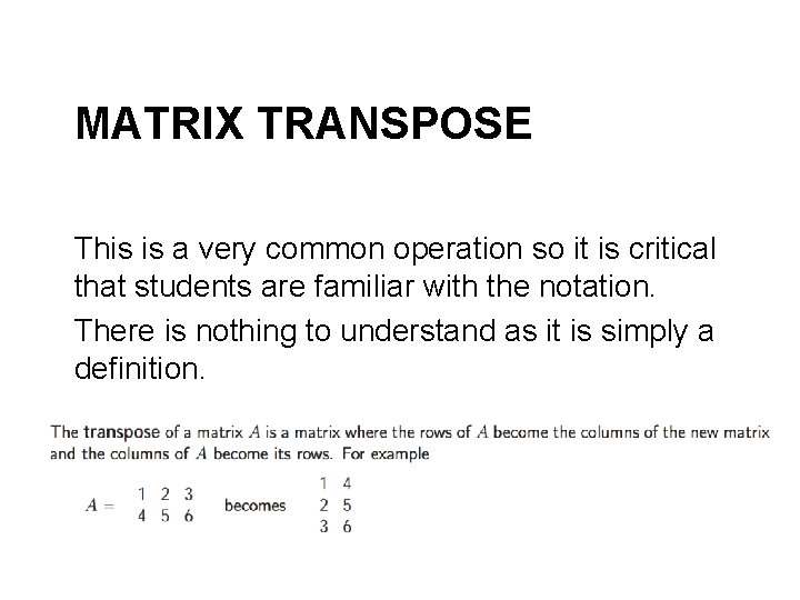 MATRIX TRANSPOSE This is a very common operation so it is critical that students