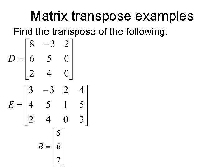 Matrix transpose examples Find the transpose of the following: 