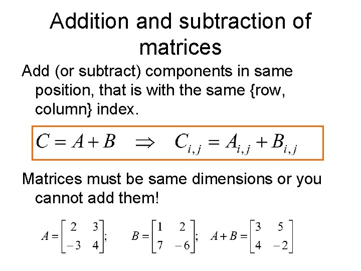 Addition and subtraction of matrices Add (or subtract) components in same position, that is