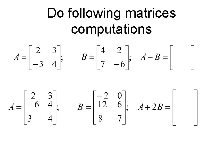 Do following matrices computations 