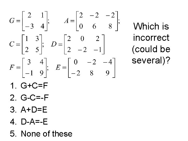 Which is incorrect (could be several)? 1. 2. 3. 4. 5. G+C=F G-C=-F A+D=E
