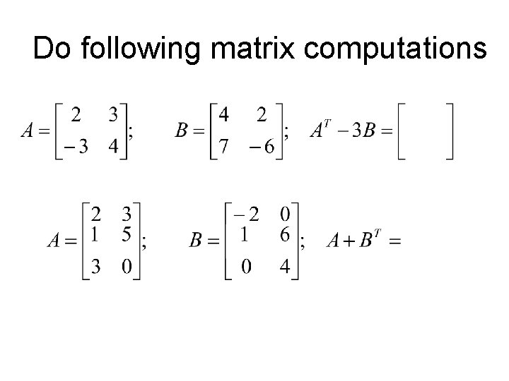 Do following matrix computations 