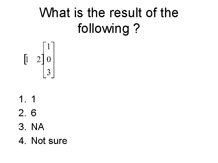 What is the result of the following ? 1. 2. 3. 4. 1 6