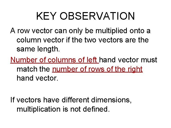 KEY OBSERVATION A row vector can only be multiplied onto a column vector if