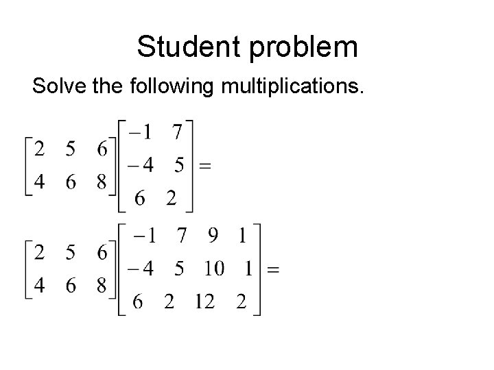 Student problem Solve the following multiplications. 