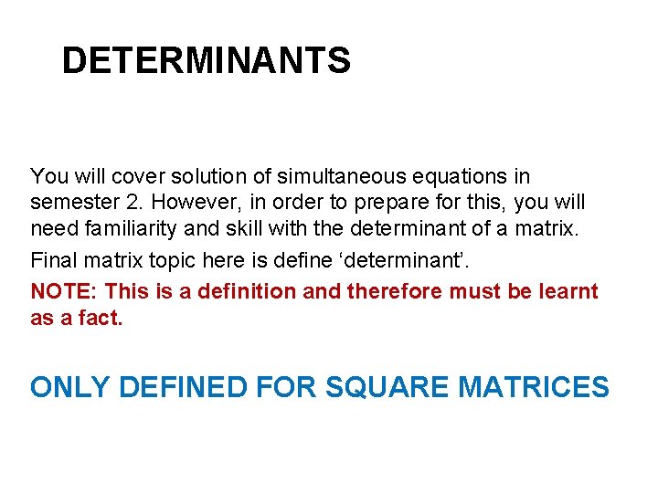 DETERMINANTS You will cover solution of simultaneous equations in semester 2. However, in order