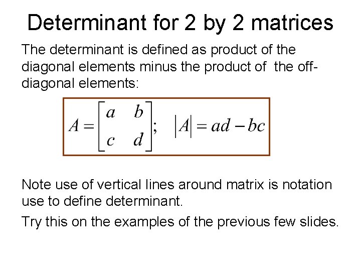 Determinant for 2 by 2 matrices The determinant is defined as product of the