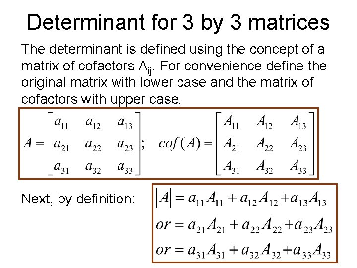 Determinant for 3 by 3 matrices The determinant is defined using the concept of