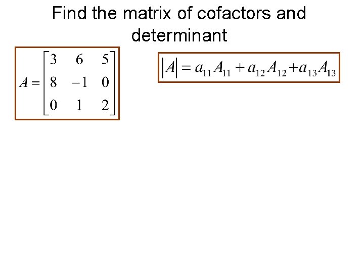 Find the matrix of cofactors and determinant 