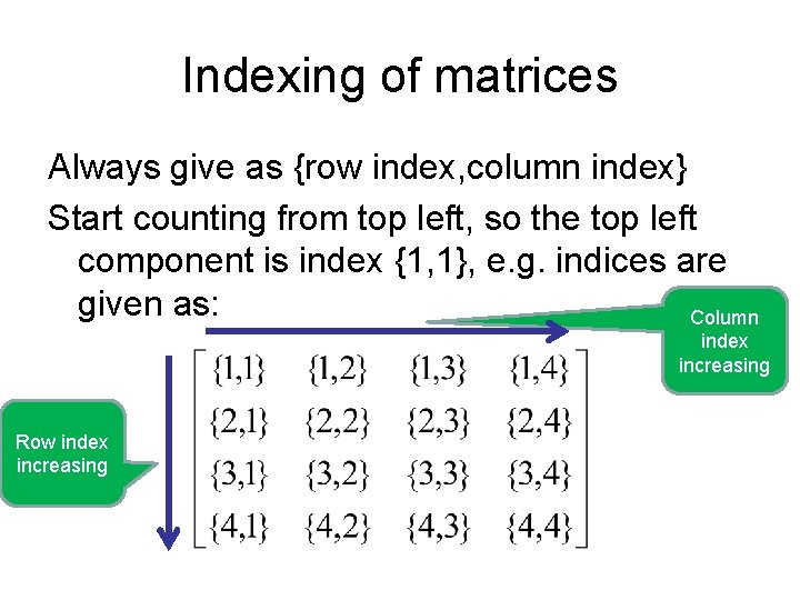 Indexing of matrices Always give as {row index, column index} Start counting from top