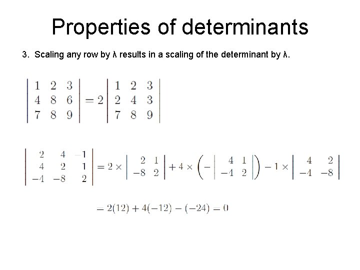 Properties of determinants 3. Scaling any row by λ results in a scaling of