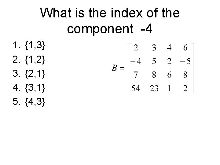 What is the index of the component -4 1. 2. 3. 4. 5. {1,