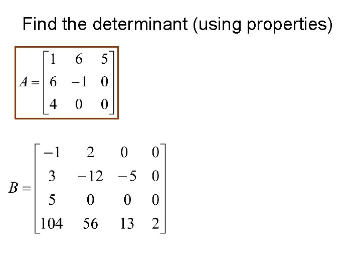 Find the determinant (using properties) 