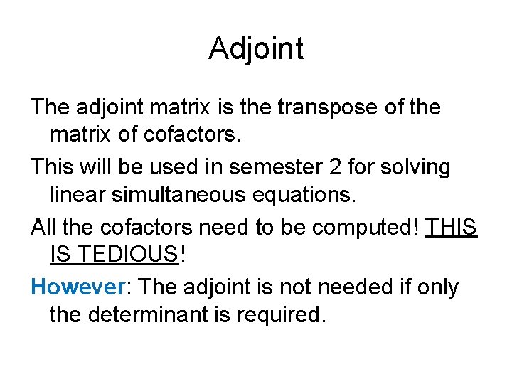 Adjoint The adjoint matrix is the transpose of the matrix of cofactors. This will