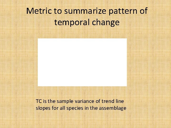 Metric to summarize pattern of temporal change TC is the sample variance of trend