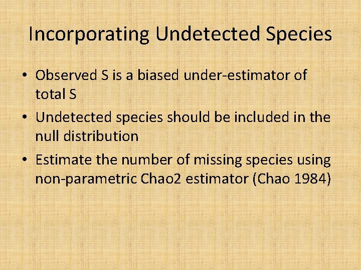 Incorporating Undetected Species • Observed S is a biased under-estimator of total S •