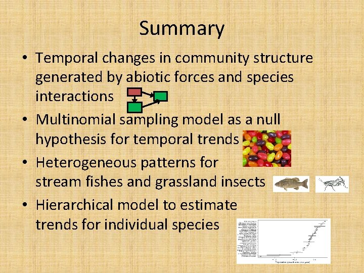 Summary • Temporal changes in community structure generated by abiotic forces and species interactions