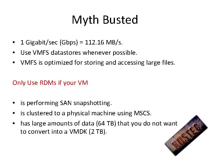 Myth Busted • 1 Gigabit/sec (Gbps) = 112. 16 MB/s. • Use VMFS datastores