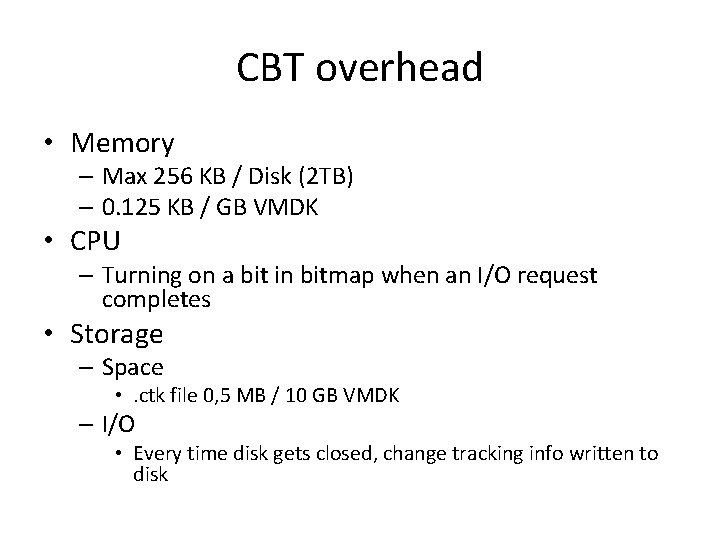 CBT overhead • Memory – Max 256 KB / Disk (2 TB) – 0.